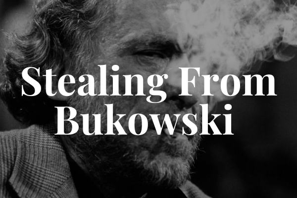 Stealing From Bukowski